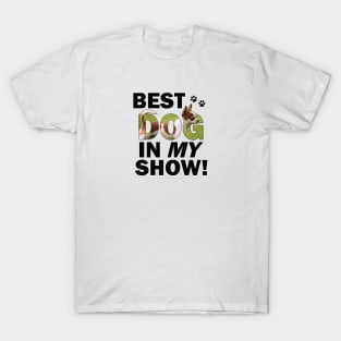 Best dog in my show - Chihuahua oil painting word art T-Shirt